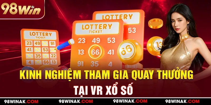 Kinh nghiệm tham gia quay thưởng tại VR xổ số