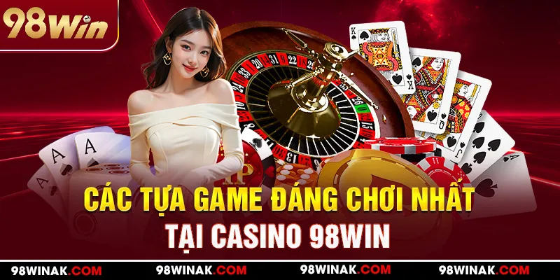 Các game đình đám tại Casino 98WIN