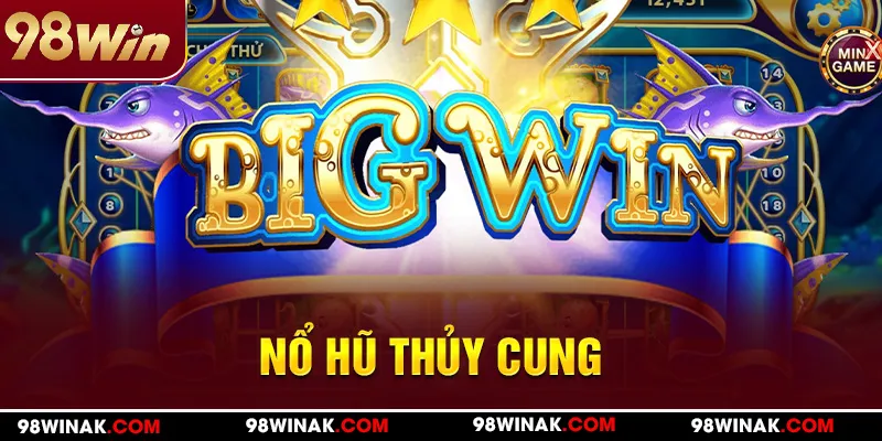 Nổ hũ thủy cung tại 98WIN
