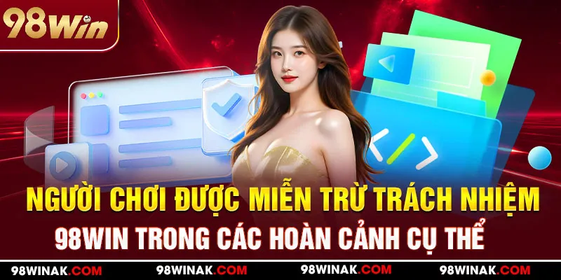 Người chơi được miễn trừ trách nhiệm 98WIN trong các hoàn cảnh cụ thể