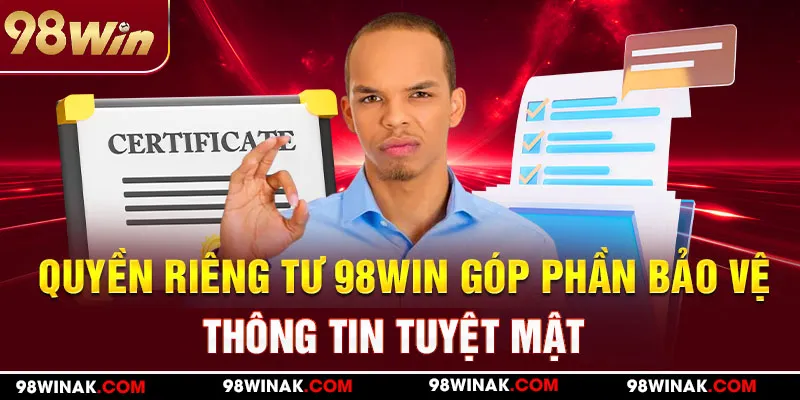 Quyền riêng tư 98WIN góp phần bảo vệ thông tin tuyệt mật