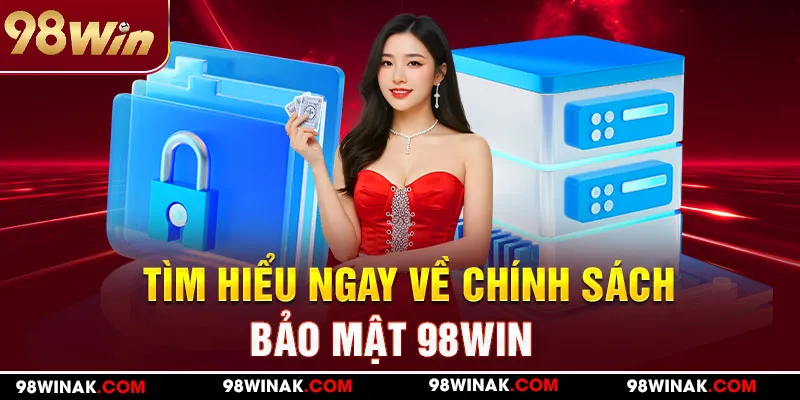 Tìm hiểu về chính sách bảo mật 98WIN