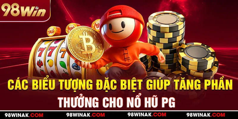 Các biểu tượng đặc biệt giúp tăng phần thưởng cho nổ hũ PG