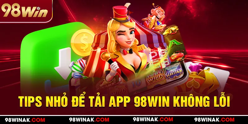 Tips tải app 98WIN