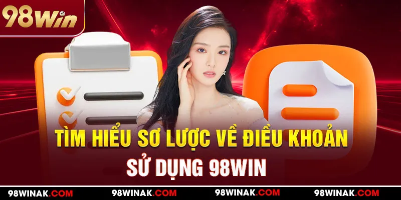 Tìm hiểu sơ lược về điều khoản sử dụng 98WIN