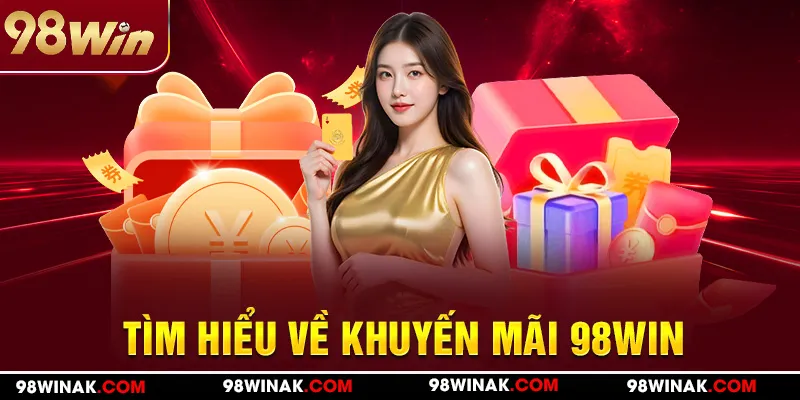 Tìm hiểu về khuyến mãi 98WIN