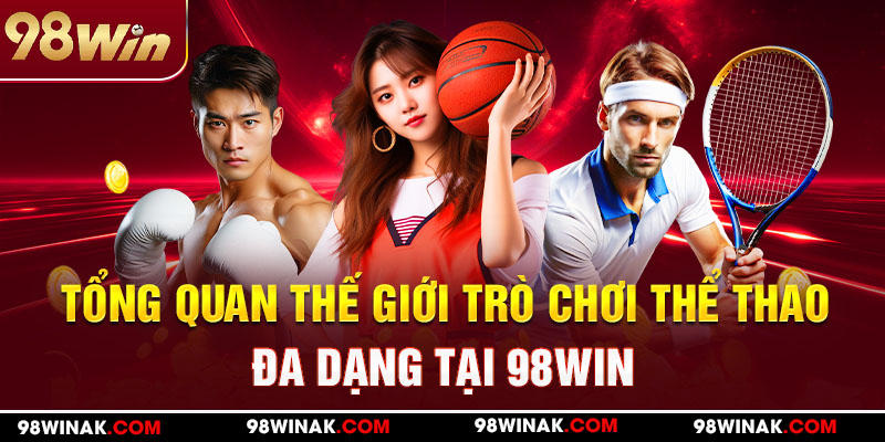 Tổng quan thế giới trò chơi thể thao đa dạng tại 98Win