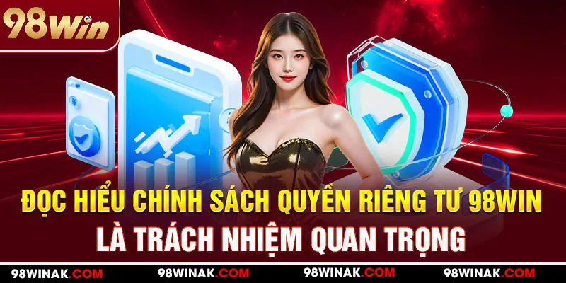 Hiểu rõ trách nhiệm người chơi trong quyền riêng tư 98win