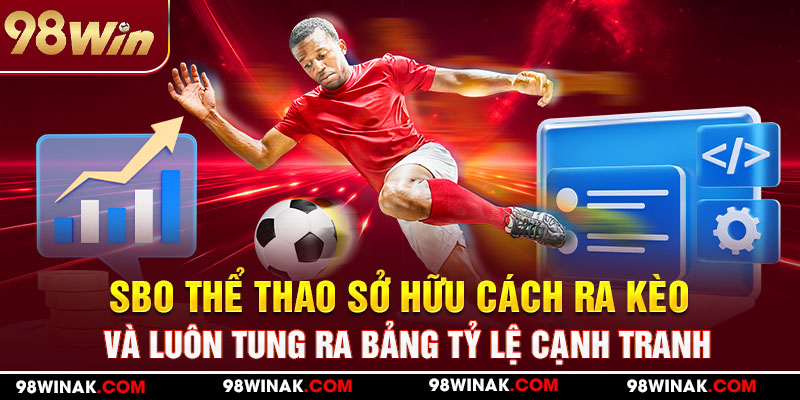 SBO thể thao sở hữu cách ra kèo và luôn tung ra bảng tỷ lệ cạnh tranh