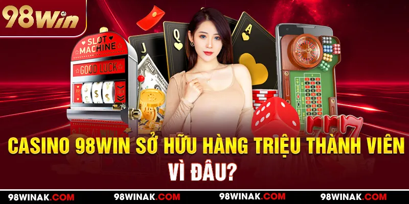 Ưu điểm Casino 98WIN